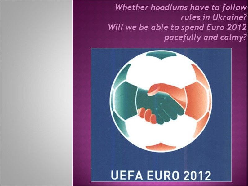Whether hoodlums have to follow rules in Ukraine? Will we be able to Whether hoodlums have to follow rules in Ukraine? Will we be able to